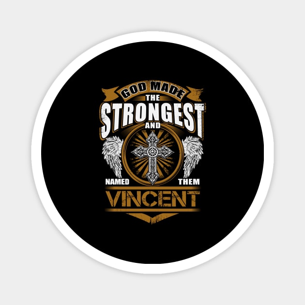 Vincent Name T Shirt - God Found Strongest And Named Them Vincent Gift Item Magnet by harpermargy8920